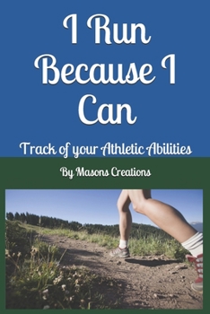 Paperback I Run Because I Can: Track of your Athletic Abilities Book