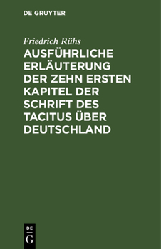 Hardcover Ausführliche Erläuterung der zehn ersten Kapitel der Schrift des Tacitus über Deutschland [German] Book