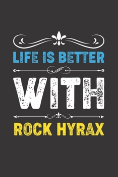 Life Is Better With Rock Hyrax: Funny Rock Hyrax Lovers Gifts Lined Journal Notebook 6x9 120 Pages