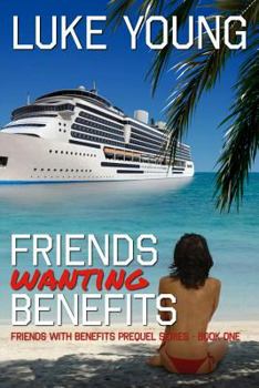 Friends Wanting Benefits - Book #0.5 of the Friends with Benefits