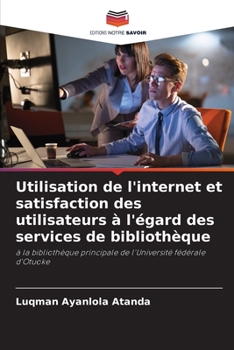 Paperback Utilisation de l'internet et satisfaction des utilisateurs à l'égard des services de bibliothèque [French] Book