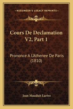 Cours De Declamation V2, Part 1: Prononce A L'Athenee De Paris (1810)