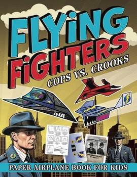 Paperback Flying Fighters Cops VS. Crooks: Paper Airplane Book For Kids Book