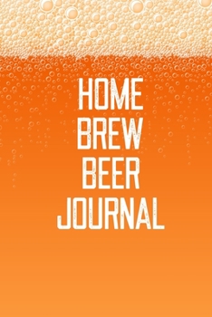 Home Brew Beer Journal: Home Beer Brewing Recipe and Logbook