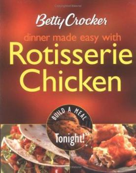 Paperback Betty Crocker Dinner Made Easy with Rotisserie Chicken: Build a Meal Tonight! Book