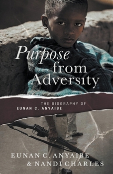 Paperback Purpose from Adversity: the Biography of Eunan C. Anyaibe Book