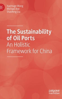 Hardcover The Sustainability of Oil Ports: An Holistic Framework for China Book