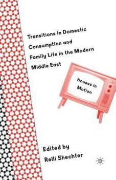 Transitions in Domestic Consumption and Family Life in the Modern Middle East: Houses in Motion