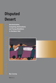 Paperback Disputed Desert: Decolonization, Competing Nationalisms and Tuareg Rebellions in Mali Book