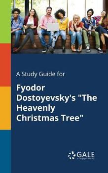 A Study Guide for Fyodor Dostoyevsky's the Heavenly Christmas Tree