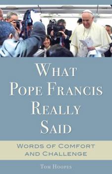 Paperback What Pope Francis Really Said: Words of Comfort and Challenge Book