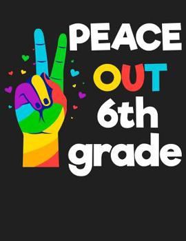 Paperback Peace Out 6th Grade: 110 pages 8.5"x11" College Ruled Notebook Book
