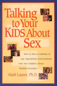 Paperback Talking to Your Kids about Sex: How to Have a Lifetime of Age-Appropriate Conversations with Your Children about Healthy Sexuality Book