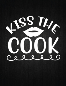 Kiss the cook: Recipe Notebook to Write In Favorite Recipes | Best Gift for your MOM | Cookbook For Writing Recipes | Recipes and Notes for Your Favorite for Women, Wife, Mom 8.5" x 11"