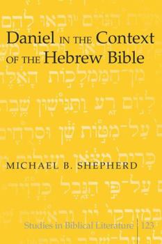 Daniel in the Context of the Hebrew Bible (Studies in Biblical Literature)