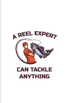 Paperback A Reel Expert Can Tackle Anything: Exploring Nature & Pathfinder Journal For Fishing Trip Lover - 6x9 - 101 pages Book