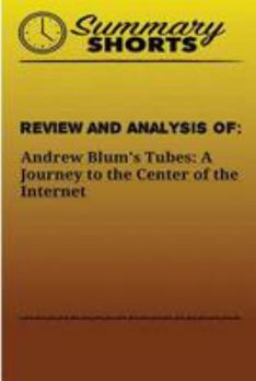 Paperback Review and Analysis Of Andrew Blum's: Tubes: A Journey to the Center of the Internet Book