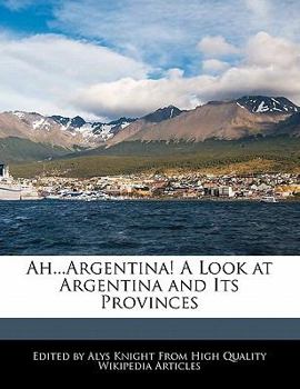 Ah Argentina! a Look at Argentina and Its Provinces