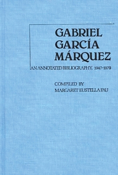 Hardcover Gabriel Garcia Marquez: An Annotated Bibliography, 1947-1979 Book