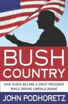 Hardcover Bush Country: How Dubya Became a Great President While Driving Liberals Insane Book