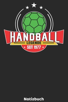 Handball Legende seit 1977 Notizbuch: Handball Legenden Design mit 120 linierten Seiten ca DIN A5. Journal für Handballer, Trainer oder Fans, die ... die Schule, Uni oder Arbeit. (German Edition)