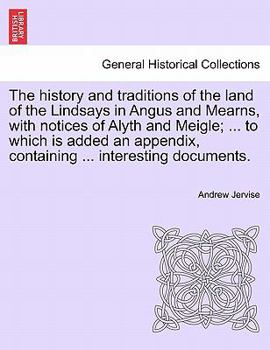 Paperback The History and Traditions of the Land of the Lindsays in Angus and Mearns, with Notices of Alyth and Meigle; ... to Which Is Added an Appendix, Conta Book