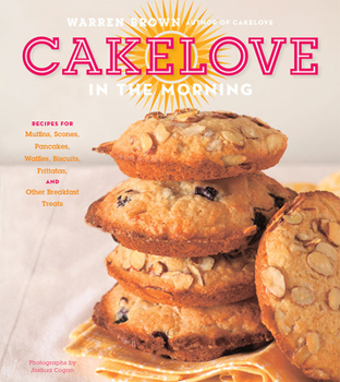Hardcover Cakelove in the Morning: Recipes for Muffins, Scones, Pancakes, Waffles, Biscuits, Frittatas, and Other Breakfast Treats Book