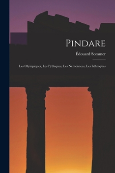 Paperback Pindare: Les Olympiques, Les Pythiques, Les Néménnees, Les Isthmques [French] Book