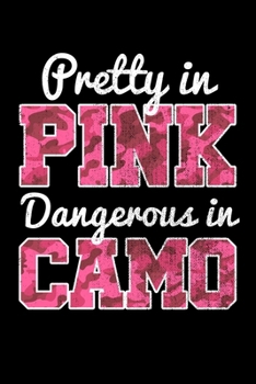 Pretty In Pink Dangerous In Camo: Hunting Notebook to Write in, 6x9, Lined, 120 Pages Journal