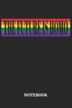 The Future is Homo Notebook: 6x9 inches - 110 dotgrid pages • Greatest LGBTQ Rainbow Journal • Gift, Present Idea