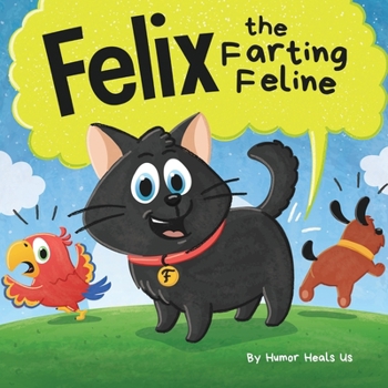 Paperback Felix the Farting Feline: A Funny Rhyming, Early Reader Story For Kids and Adults About a Cat Who Farts Book