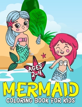 Mermaid Coloring Book for Kids Ages 2-4: Filled with Various Cute and Adorable Coloring Designs For Girls
