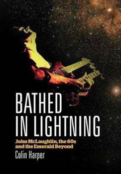 Paperback Bathed in Lightning: John McLaughlin, the 60s and the Emerald Beyond Book