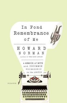 Paperback In Fond Remembrance of Me: A Memoir of Myth and Uncommon Friendship in the Arctic Book