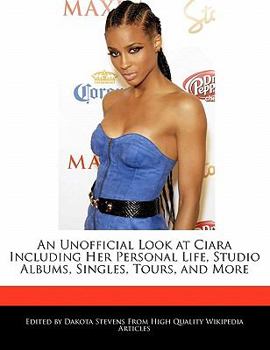 An Unofficial Look at Ciara Including Her Personal Life, Studio Albums, Singles, Tours, and More