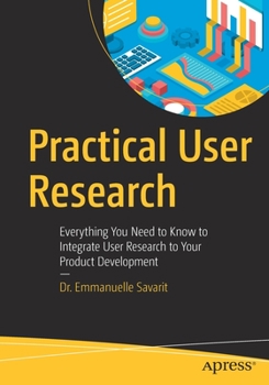 Paperback Practical User Research: Everything You Need to Know to Integrate User Research to Your Product Development Book