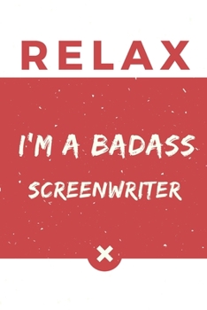 Paperback Relax I'm A Badass Screenwriter: Red And White Screenwriter Notebook Colorful Gift Funny ...Screenwriter Journal Book