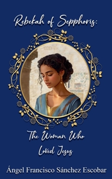 Paperback Rebekah of Sepphoris: The Woman Who Loved Jesus Book