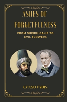 Paperback Ashes of Forgetfulness: From Sheikh Galip to Evil Flowers Book