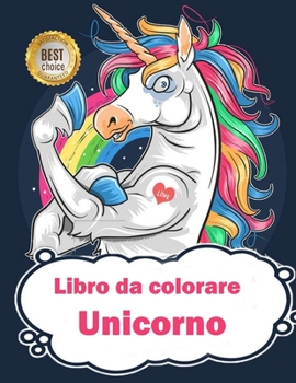 Libro da colorare Unicorno: Più di 50 pagine da colorare con bellissimi ed amorevoli Unicorni! (Regali per Bambini, Formato Grande) (Italian Edition)