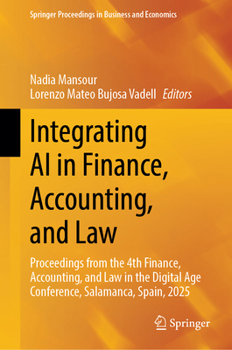 Integrating AI in Finance, Accounting, and Law: Proceedings from the 4th Finance, Accounting, and Law in the Digital Age Conference, Salamanca, Spain, ... Proceedings in Business and Economics)