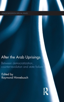 Hardcover After the Arab Uprisings: Between Democratization, Counter-revolution and State Failure Book