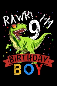 rawr! I'm 9 birthday boy: 9 Years Old 9Th Birthday Dinosaur Boy Daughter Gift Journal/Notebook Blank Lined Ruled 6X9 100 Pages