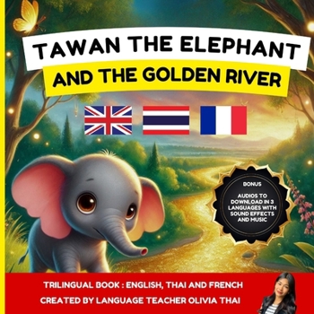 TAWAN the Elephant and the Golden River: A bilingual / trilingual children's book in Thai, English and French - suitable for ages 3 and up: Audio read