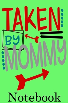 Taken by Mommy Notebook: Valentine's Day Notebook Journal Perfect Gift Idea for Girlfriend or Boyfriend and with the Person You Love