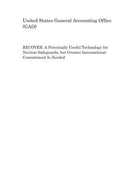 RECOVER: A Potentially Useful Technology for Nuclear Safeguards, but Greater International Commitment Is Needed