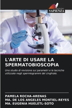 L'ARTE DI USARE LA SPERMATOBIOSCOPIA: Uno studio di revisione sui parametri e le tecniche utilizzate negli spermiogrammi del cinghiale. (Italian Edition)