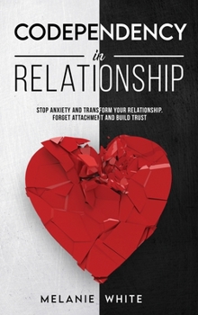 Hardcover Codependency in Relationship: Stop anxiety and transform your relationship. Forget attachment and build trust Book