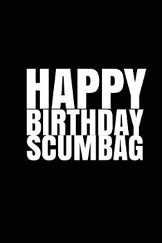 Paperback HAPPY BIRTHDAY, SCUMBAG! A fun, rude, playful DIY birthday card (EMPTY BOOK) Book