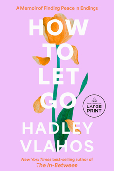 Paperback How to Let Go: A Memoir of Finding Peace in Endings [Large Print] Book
